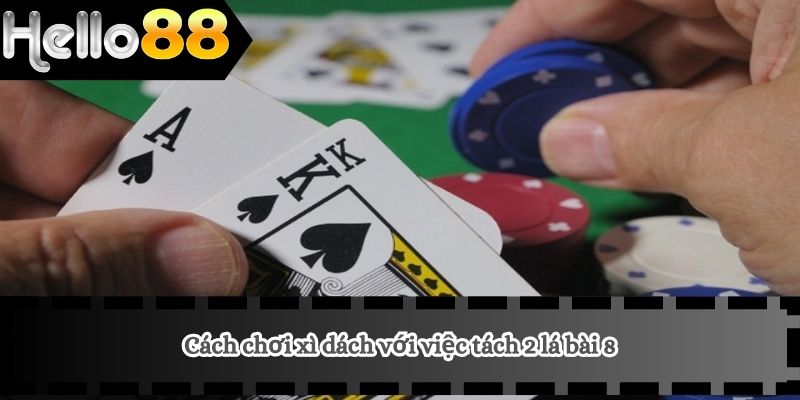 Cách Chơi Xì Dách 4 Cách chơi xì dách với việc tách 2 lá bài 8
